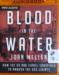 Blood in the Water - How the US and Isreal Conspired to Ambush the USS Liberty written by Joan Mellen performed by Richard Davidson on MP3 CD (Unabridged)